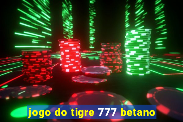 jogo do tigre 777 betano